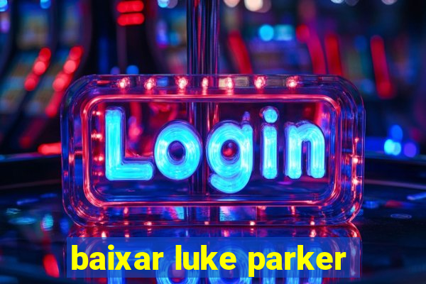 baixar luke parker